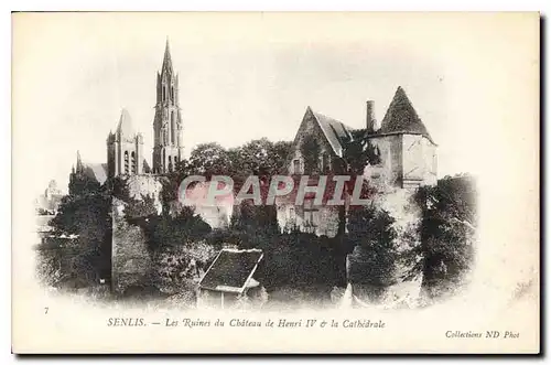 Cartes postales Senlis les Ruines du Chateau de Henri IV la Cathedrale