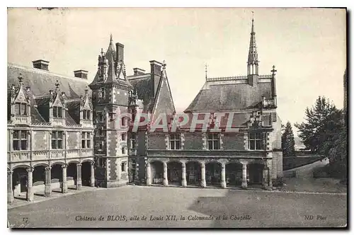 Cartes postales Chateau de Blois aile de Louis XII la Collonade et la Chapelle