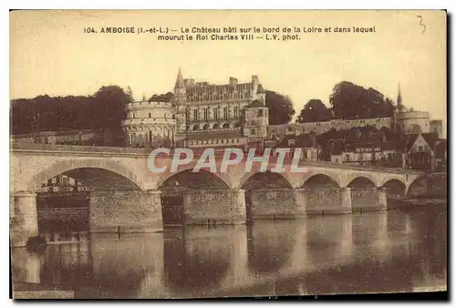 Ansichtskarte AK Amboise Le Chateau bati Sur le bord de la Loire et dans lequel mourut le Roi Charles VIII