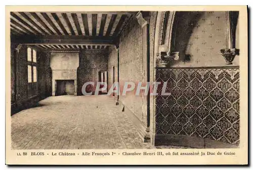 Cartes postales Blois Le Chateau Aile Francois Ier Chambre Henri III ou fut assassine la Due de Guise