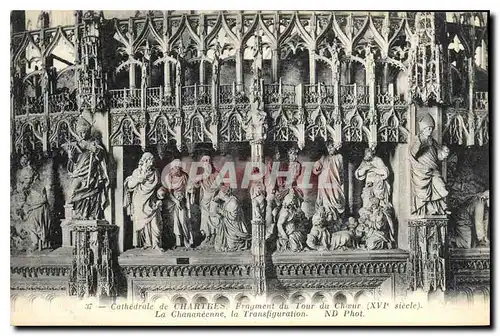 Cartes postales Cathedrale de Chartres Fragment du Tour du Choeur XVI siecle La Chananeene la Transfiguration