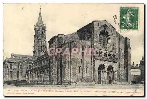 Cartes postales Toulouse Basilique St Sernin facade nord XI XIII siecles restavree au XIX par Viollet le Duc