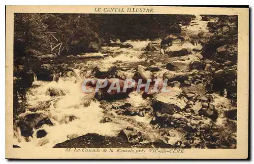 Cartes postales Le Cantal Illustre La Cascade de la Roucole pres Vic sur Cere