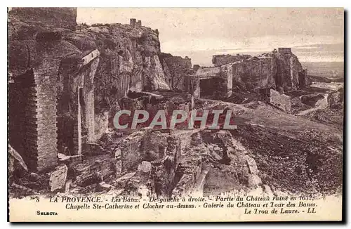 Cartes postales La Provence Les Baux De gauche a droite Partie du Chateau ruine en 1632 Chapelle Ste Catherine e