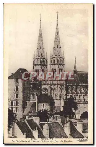 Cartes postales Moulins la Cathedrale et l'Ancien Chateau des Ducs de Bourdon