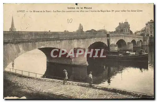 Cartes postales Vallee de la Meuse Givet la Meuse et le Pont le Pont fut construit en 1812 sur l'ordre de Napole