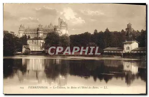 Ansichtskarte AK Pierrefonds le Chateau les Bains et l'Hotel des Bains