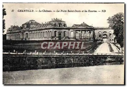 Cartes postales Chantilly le Chateau la Porte Saint Denis et les Ecuries