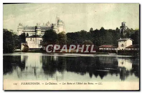 Cartes postales Pierrefonds le Chateau les Bains et l'Hotel des Bains