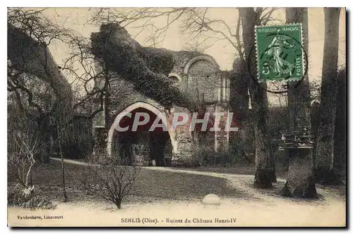 Cartes postales Senlis Oise Ruines du Chateau Henri IV