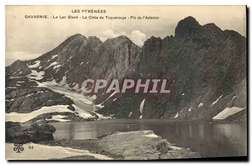 Cartes postales Les Pyrenees Gavarnie Le lac Glace La Crete de Tuquerouye Pic de l'Astazon