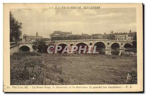 Ansichtskarte AK La Haute Garonne Illustree Toulouse Le Pont Neuf la Daurade et la Garonne a gauche les Jacobins