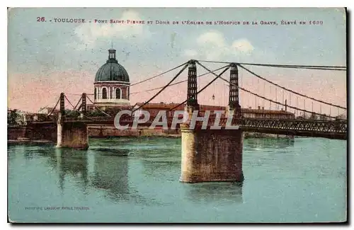 Cartes postales Toulouse Pont Saint Pierre et Dome de L'Eglise de L'Hospice de la Grave