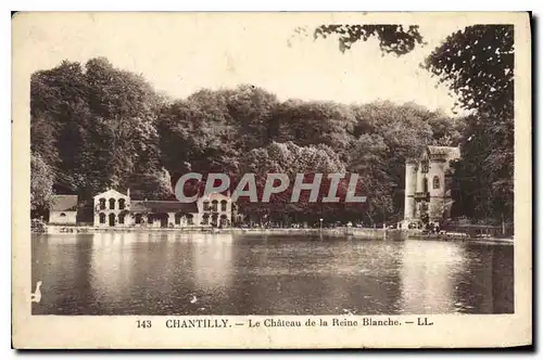 Ansichtskarte AK Chantilly Le Chateau de la Reine Blanche