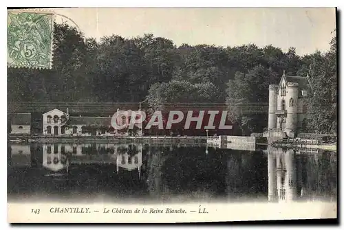 Cartes postales Chantilly Le Chateau de la reine Blanche