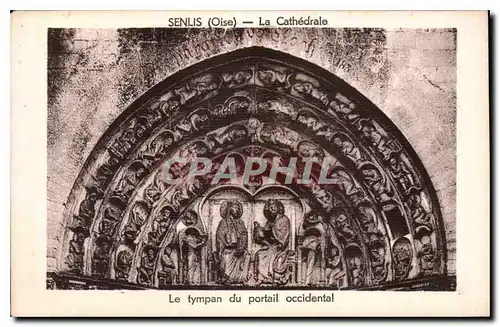 Cartes postales Senlis Oise La Cathedrale Le tympan du portail occidental