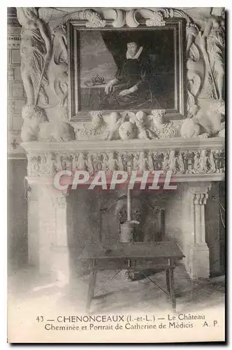 Cartes postales Chenonceaux I et L le Chateau Cheminee et Portrait de Catherine de Medicis