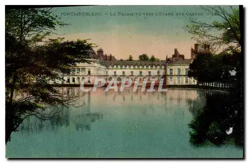 Cartes postales Fontainebleau Le palais vu vers l'Etang aux Carpes