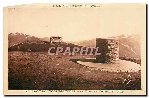 Cartes postales La Haute Garonne Illustree Luchon Superbagneres La Table d'Orientation et l'Hotel