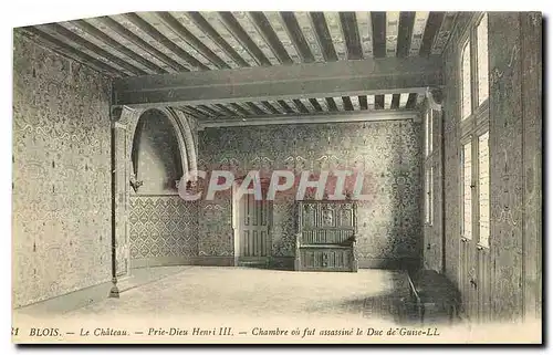 Cartes postales Blois Le Chateau Prie Dieu Henri III chambre ou fut assasine le Duc de Gusse