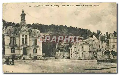 Ansichtskarte AK Chateau Thierry Aisne Hotel de Ville Theatre et Place du Marche