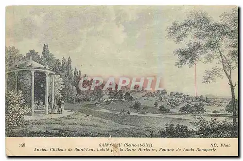 Cartes postales Saint Leu Seine et Oise Ancien Chateau de Saint Leu habite par la reine Horense femme de Louis B