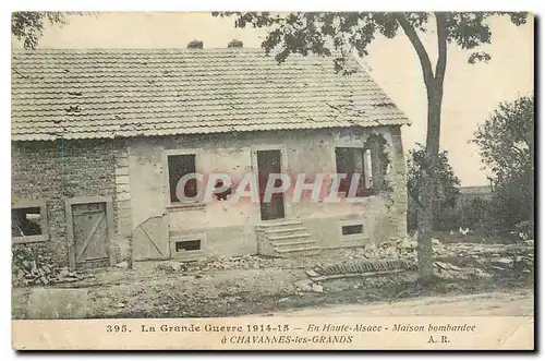 Cartes postales La Grande Guerre 1914 15 en Haut Alsace Maison Bombardee a Chavannes les Grands