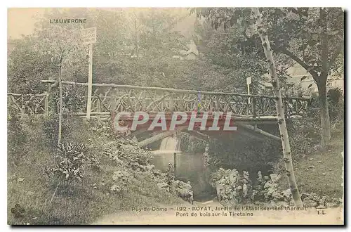 Cartes postales L'Auvergne Puy de Dome Royat Jardin de l'Etablissement Thermal Pont de bois sur la Tiretaine