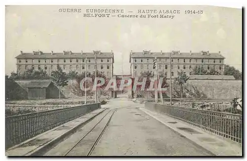 Cartes postales Guerre Europeenne Haute Alsace Belfort Caserne du Fort Hatry Militaria