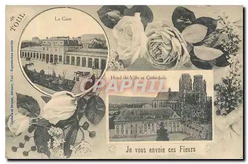 Cartes postales De Toul La Gare Hotel de Ville et Cathedrale Je vous envoie ces Fleurs