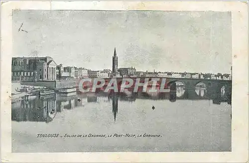 Cartes postales TOULOUSE-EGLISE DE LA DAURADE  LE PONT NEUF LA GARONNE