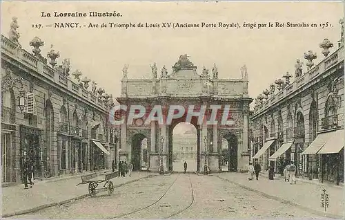 Cartes postales Nancy Arc de Triomphe de LouisXV Ancienne porte Royale erige par le Roi Stanslas en 1751