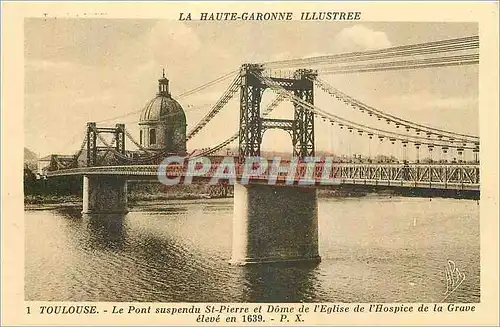 Cartes postales Toulouse Le Pont suspendu St Pierre et Dome de l'Eglise de l'Hospice de la Grave