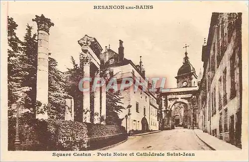 Ansichtskarte AK Besancon les Bains Square Caatan Porte Noire et Cathedrale Saint Jean
