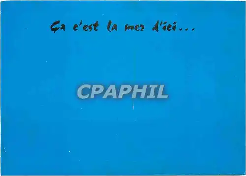 Cartes postales moderne Ca c'est la mer d'ici