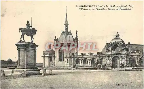 Cartes postales Chantilly (Oise) Le Chateau (Facade Est) L'Entree et la Chapelle Statue du Connetable