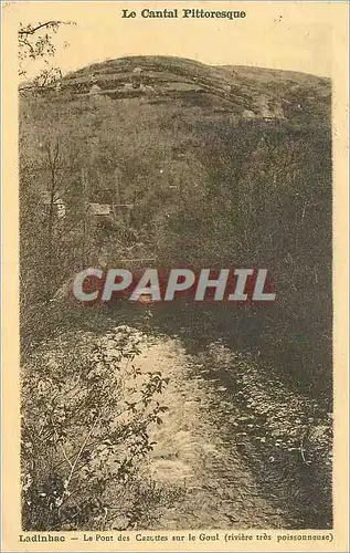 Cartes postales Le Cantal Pittoresque Landinhac Le Pont des Cazottes sur le Goul (Riviere tres Poissonneuse)