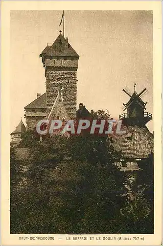Cartes postales Haut Koenigsbourg Le Beffroi et le Moulin (Altitude 757 m)