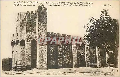 Cartes postales En Provence L Eglise des Saintes Maries de la Mer dont la construction remonte aux premiers siec