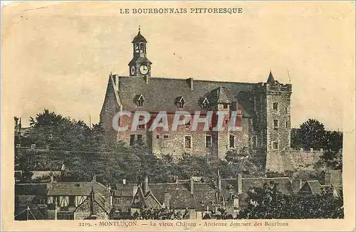 Cartes postales Le Bourbonnais Pittoresque Montlucon Le Vieux Chateau Ancienne demeure des Bourbons