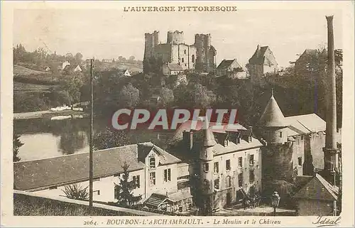 Cartes postales Bourbon L'Archambault L'Auvergne Pittoresque Le Moulin et le Chateau
