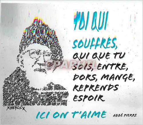 Cartes postales moderne Toi qui Souffres qui que tu sois entre dors Mange Reprends Espoir ici on t'Aime Abbe  Pierre