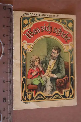 tolles altes Heftchen - Kinderbibliothek Nr. 13 - Was sich schickt 1880-1910 ??