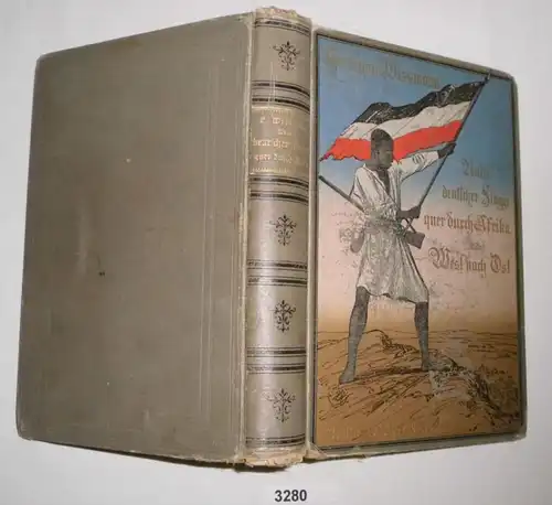 Unter deutscher Flagge quer durch Afrika von West nach Ost - Von 1880 bis 1883 ausgeführt von Paul Pogge und Hermann Wis