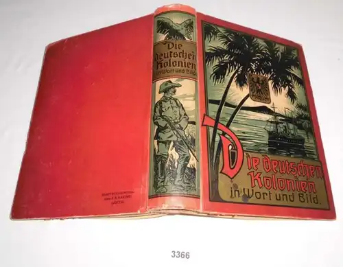 Die deutschen Kolonien in Wort und Bild - Eine Schilderung unserer Kolonien an der Hand von Schriften bekannter und herv