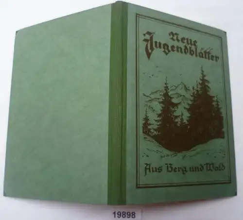 Neue Jugendblätter: Aus Berg und Wald - Jahrbuch für das deutsche Haus, 24. Jahrgang