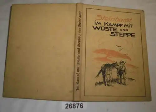 Im Kampf mit Wüste und Steppe