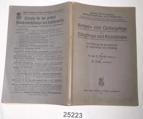 Körper- und Geistespflege des Säuglings und Kleinkindes - Ein Hilsbuch für den Unterricht in der Kinderpflege und Erzieh