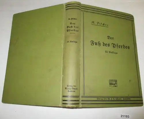 Der Fuss des Pferdes in Rücksicht aus Bau, Verrichtungen, Hufbeschlag und Hufkrankheiten. 13. Auflage von Leisering und