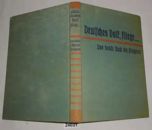 Deutsches Volk, fliege... - Das bunte Buch der Fliegerei